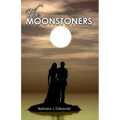 The Moonstoners - (Moon Trilogy) by  Barbara J Dzikowski (Paperback)