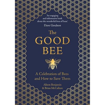 The Good Bee - by  Alison Benjamin & Brian McCallum (Hardcover)