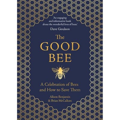 The Good Bee - by  Alison Benjamin & Brian McCallum (Hardcover)