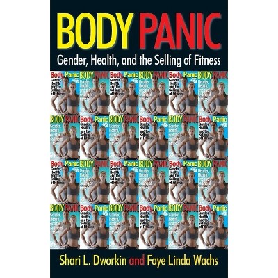 Body Panic - by  Shari L Dworkin & Faye Linda Wachs (Paperback)