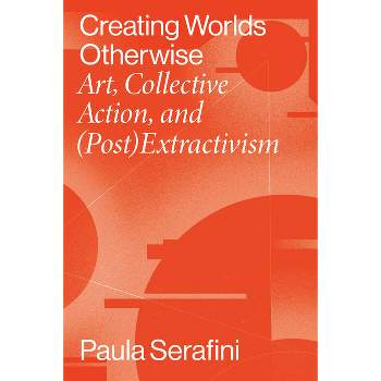 Creating Worlds Otherwise - (Performing Latin American and Caribbean Identities) by  Paula Serafini (Paperback)