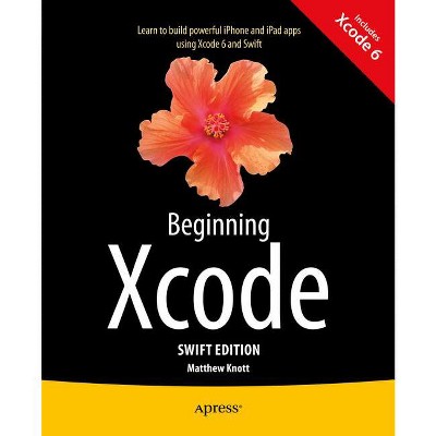 Beginning Xcode: Swift Edition - 2nd Edition by  Matthew Knott (Paperback)