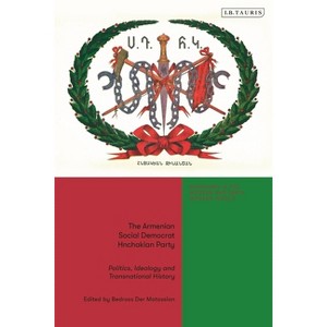 The Armenian Social Democrat Hnchakian Party - (Armenians in the Modern and Early Modern World) by  Bedross Der Matossian (Paperback) - 1 of 1