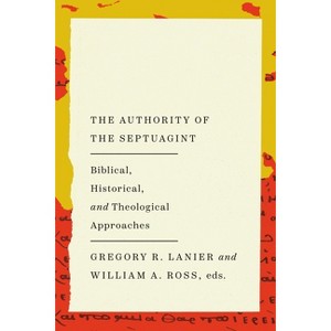 The Authority of the Septuagint - by  William a Ross & Gregory R Lanier (Paperback) - 1 of 1