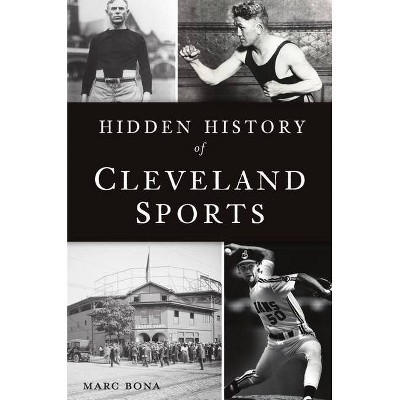 Hidden History of Cleveland Sports - by  Marc Bona (Paperback)