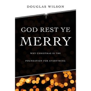 God Rest Ye Merry - by  Douglas Wilson (Paperback) - 1 of 1
