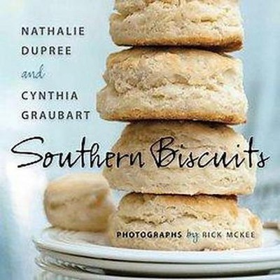 Southern Biscuits - by  Nathalie Dupree & Cynthia Stevens Graubart (Hardcover)