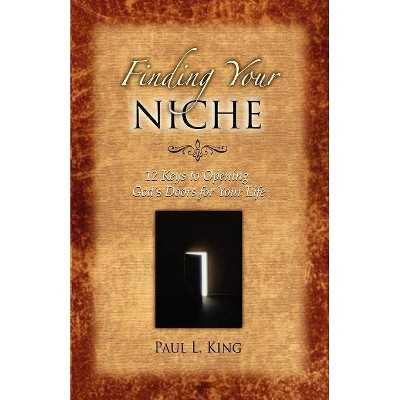 Finding Your Niche - by  Paul L King (Paperback)