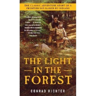 The Light in the Forest - by  Conrad Richter (Paperback)