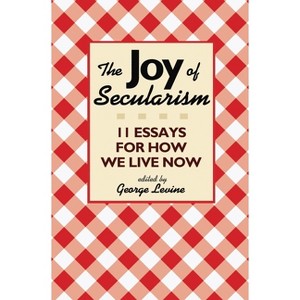 The Joy of Secularism - by  George Levine (Paperback) - 1 of 1