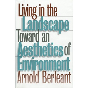 Living in the Landscape - (Theories of Contemporary Culture; 18) by  Arnold Berleant (Hardcover) - 1 of 1