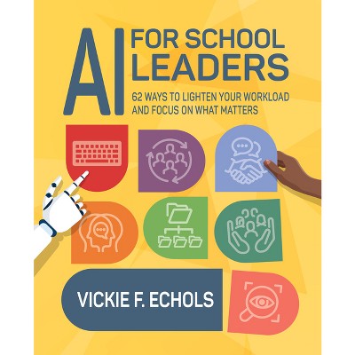 AI for School Leaders - by  Vickie F Echols (Paperback)