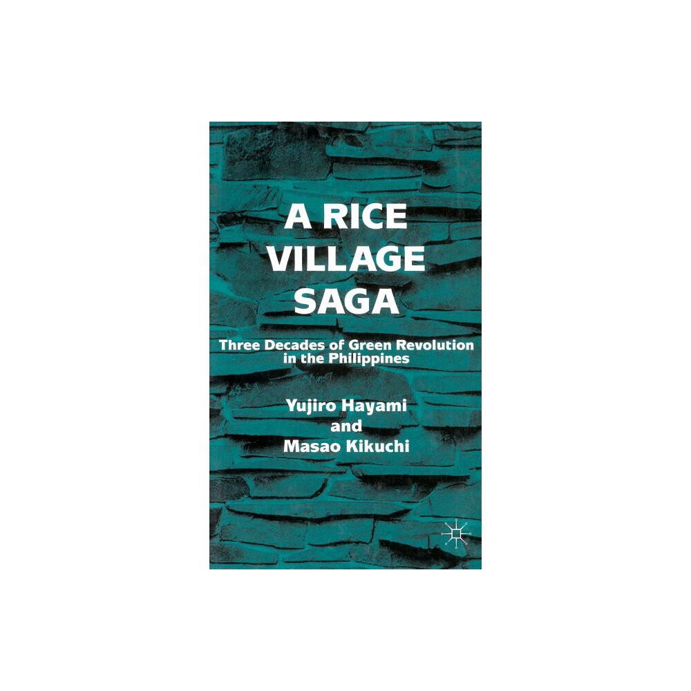 A Rice Village Saga - (Three Decades of Green Revolution in the Philippines) by Y Hayami & M Kikuchi (Hardcover)