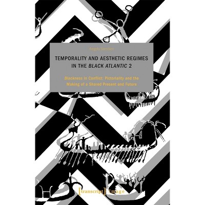 Temporality and Aesthetic Regimes in the >Black Atlantic - (Image) by  Angela Stercken (Paperback)