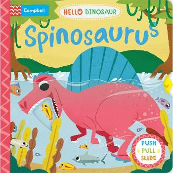 Spinosaurus - (Hello Dinosaur) by  Campbell Books (Board Book)
