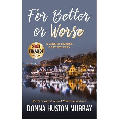 For Better or Worse - (Ginger Barnes Cozy Mystery) by  Donna Huston Murray (Paperback)