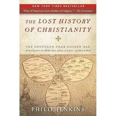 The Lost History of Christianity - by  John Philip Jenkins (Paperback)