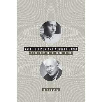 Ralph Ellison and Kenneth Burke - by  Bryan Crable (Paperback)