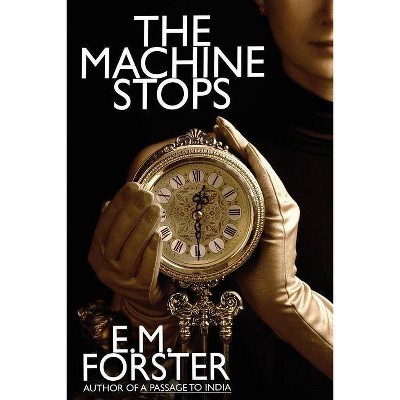 The Machine Stops - by  E M Forster (Paperback)