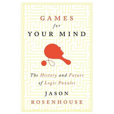 Games for Your Mind - by  Jason Rosenhouse (Hardcover)