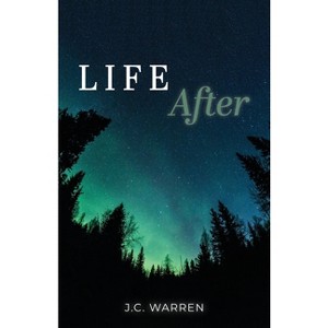 Life After - by  J C Warren (Paperback) - 1 of 1