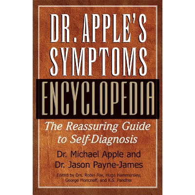 Dr. Apple's Symptoms Encyclopedia - by  Michael Apple & Jason Payne-James (Hardcover)