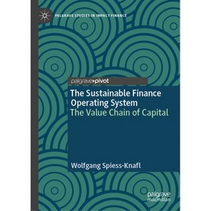 The Sustainable Finance Operating System - (Palgrave Studies in Impact Finance) by  Wolfgang Spiess-Knafl (Hardcover) - 1 of 1