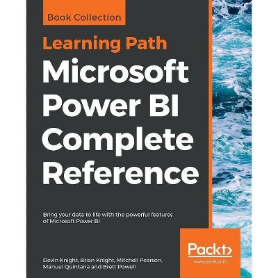 Microsoft Power BI Complete Reference - by  Devin Knight & Brian Knight & Mitchell Pearson (Paperback)