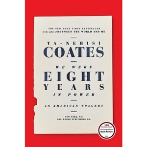 We Were Eight Years in Power: An American Tragedy (Hardcover) (Ta-Nehisi Coates) - 1 of 1