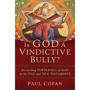 Is God a Vindictive Bully? - by Paul Copan - 1 of 1