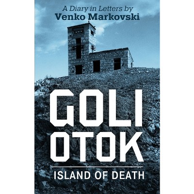 Goli Otok - by  Venko Markovski (Paperback)