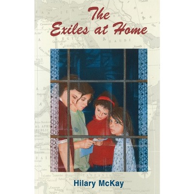 The Exiles at Home - by  Hilary McKay (Paperback)