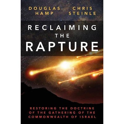 Reclaiming the Rapture - by  C W Steinle & Douglas Hamp (Paperback)