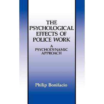 The Psychological Effects of Police Work - (Criminal Justice and Public Safety) by  Philip Bonifacio (Hardcover)
