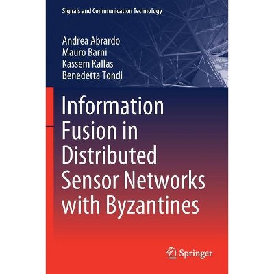 Information Fusion in Distributed Sensor Networks with Byzantines - (Signals and Communication Technology) (Paperback)