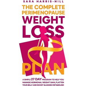 The Complete Perimenopause Weight Loss Plan - by  Sara Harris-Hill (Paperback) - 1 of 1