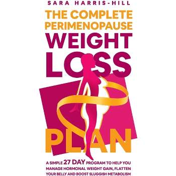 The Complete Perimenopause Weight Loss Plan - by  Sara Harris-Hill (Paperback)