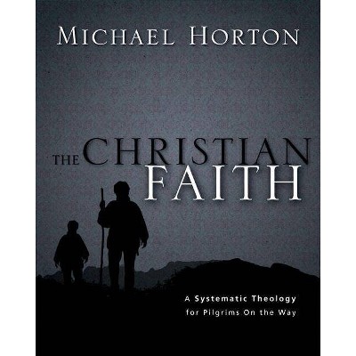 The Christian Faith - by  Michael Horton (Hardcover)