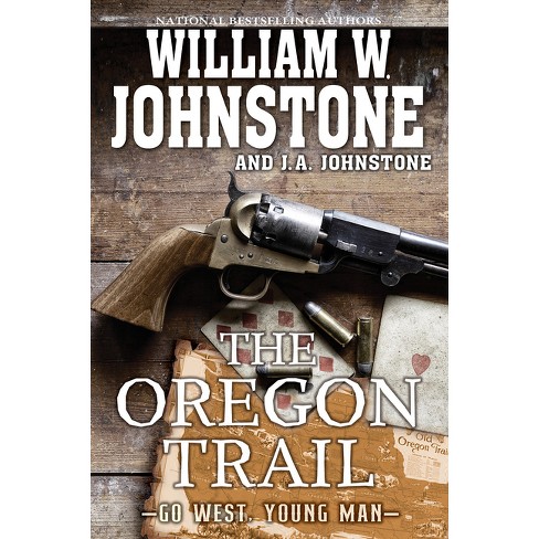 The Oregon Trail - (go West, Young Man) By William W Johnstone & J A ...