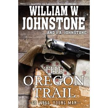 The Oregon Trail - (Go West, Young Man) by  William W Johnstone & J a Johnstone (Paperback)