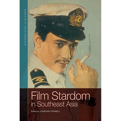 Film Stardom in South East Asia - (International Film Stars) by  Jonathan Driskell (Paperback)