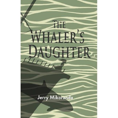 The Whaler's Daughter - by  Jerry Mikorenda (Paperback)