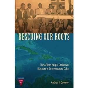 Rescuing Our Roots - (Contemporary Cuba) by  Andrea J Queeley (Paperback) - 1 of 1