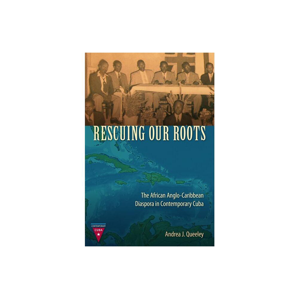 Rescuing Our Roots - (Contemporary Cuba) by Andrea J Queeley (Paperback)