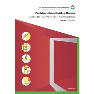 Passivhaus-Bauteilkatalog: Neubau / Details for Passive Houses: New Buildings - 5th Edition by  Ibo - Österreichisches Institut Für (Hardcover) - 1 of 1