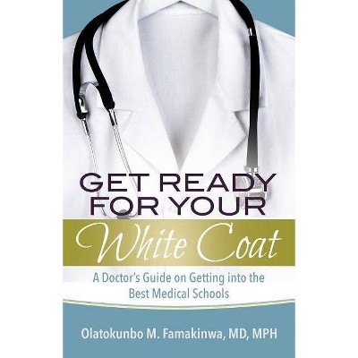 Get Ready for Your White Coat - by  Olatokunbo Famakinwa (Paperback)