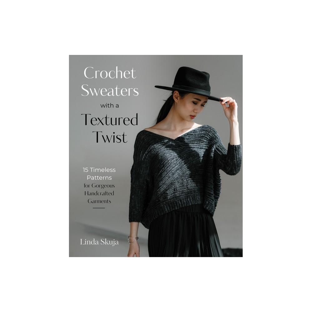 Crochet Sweaters with a Textured Twist - by Linda Skuja (Paperback)