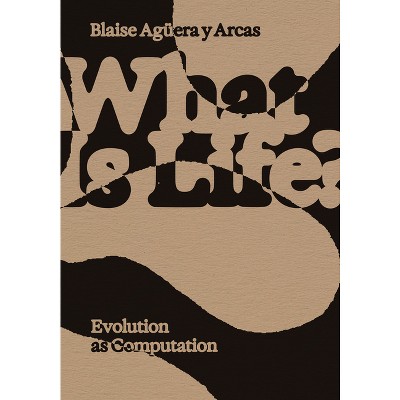 What Is Life? - by  Blaise Aguera Y Arcas (Paperback)