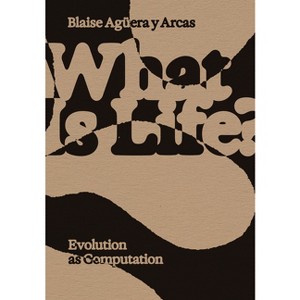 What Is Life? - by  Blaise Aguera Y Arcas (Paperback) - 1 of 1