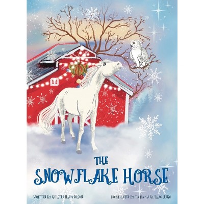 The Snowflake Horse - by  Kristen Halverson (Hardcover)